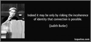 Indeed it may be only by risking the incoherence of identity that ...