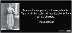... realm and thus detaches us from terrestrial fetters. - Paramananda