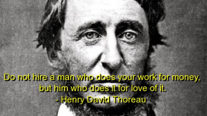 Do Not Hire A Man Who Does Your Work For Money. But Him Who Does It ...