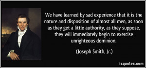 We have learned by sad experience that it is the nature and ...