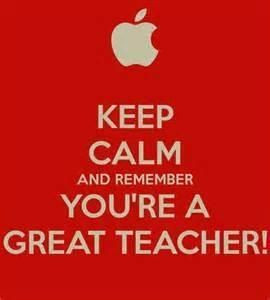 Keep calm and remember you're a great teacher Instructions Coaches ...