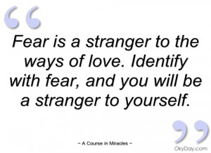 fear is a stranger to the ways of love a course in miracles