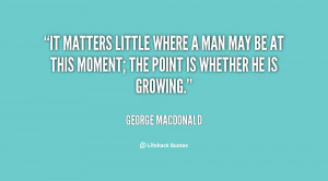 It matters little where a man may be at this moment; the point is ...
