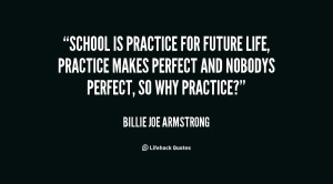 Practice Makes Perfect And Nobodys Why Quote