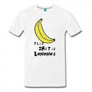 this shit is bananas banana monkey humor quotes T-Shirts