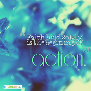 Faith Held Solely Is The Begining Of Action