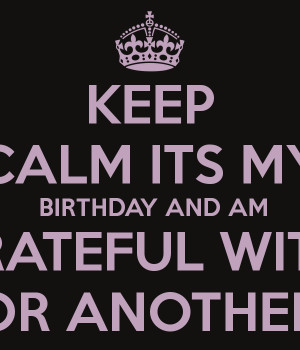 File Name : keep-calm-its-my-birthday-and-am-grateful-with-god-for ...