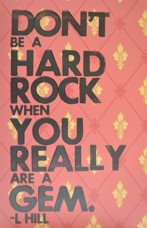 ... Lauryn Hill Lyrics: Don't Be A Hard Rock When You Really Are A Gem