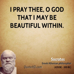 pray thee, O God that I may be beautiful within.