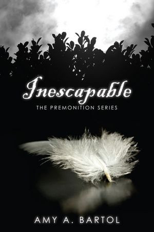 Inescapable (The Premonition Series, Volume 1) By: Amy Bartol - THIS ...