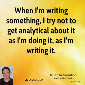 quentin-tarantino-quentin-tarantino-when-im-writing-something-i-try ...