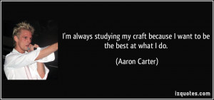 quote-i-m-always-studying-my-craft-because-i-want-to-be-the-best-at ...