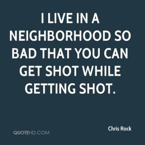 chris rock chris rock i live in a neighborhood so bad that you can jpg