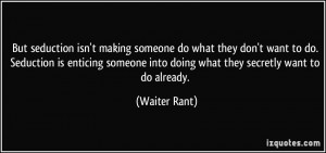 ... enticing someone into doing what they secretly want to do already