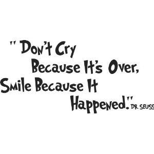 Dr. Seuss - Don't Cry Because It's Over, Smile Bec - wall art quote ...