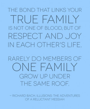 ... family grow up under the same roof. - Richard Bach, Illusions: The