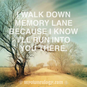 walk down memory lane because I know I'll run into you there. So ...