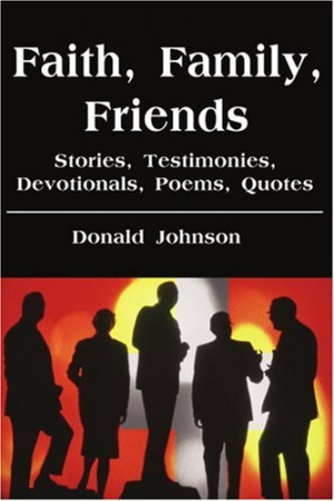 Faith, Family, Friends: Stories, Testimonies, Devotionals, Poems ...
