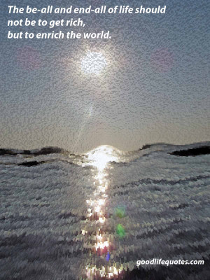 Good Life Quotes:19, Enrich the world