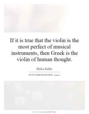 If it is true that the violin is the most perfect of musical ...