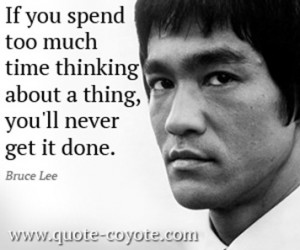 ... you-spend-too-much-time-thinking-about-a-thing-youll-never-get-it-done