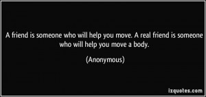 friend is someone who will help you move a real friend is someone