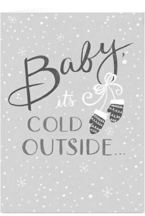 BABY IT'S COLD OUTSIDE