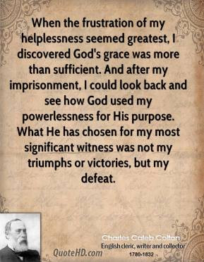 ... chosen for my most significant witness was not my triumphs or