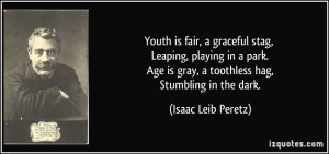 Youth is fair, a graceful stag, Leaping, playing in a park. Age is ...