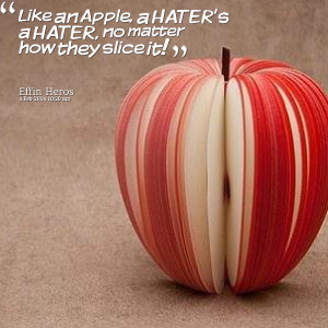 Quotes Picture: like an apple, a hater's a hater, no matter how they ...