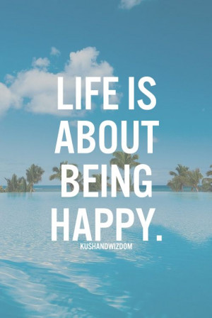 Life is about being happy!