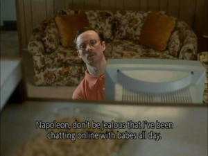 Napoleon Dynamite quote from Kip. One of my favorite movies!