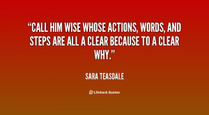 Call him wise whose actions, words, and steps are all a clear because ...