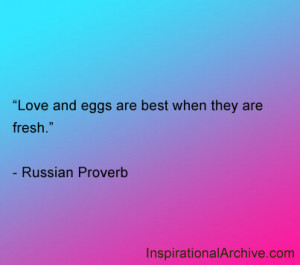 Love and eggs are best when they are fresh.