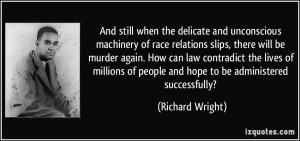 And still when the delicate and unconscious machinery of race ...