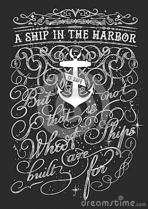 quote saying A ship in the harbor is safe but that is not what ships ...