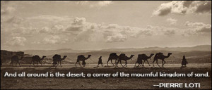 And all around is the desert; a corner of the mournful kingdom of sand ...