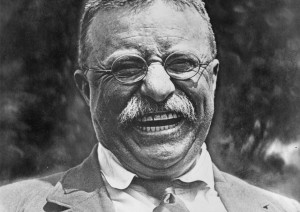 QUOTES FROM AND ABOUT THEODORE ROOSEVELT, 1858 - 1919 :