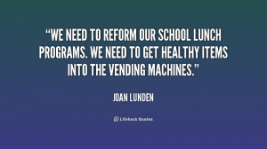 We need to reform our school lunch programs. We need to get healthy ...