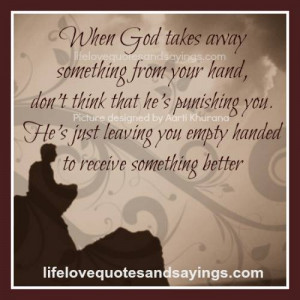 When God takes away something from your hand,don’t think that he’s ...