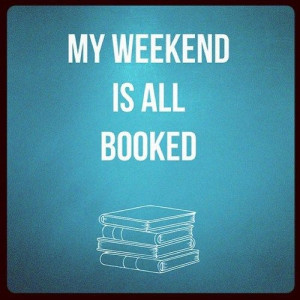 It's Friday and... my weekend is all BOOKED.