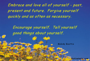 ... yourself. Tell yourself good things about yourself. == Melody Beattie