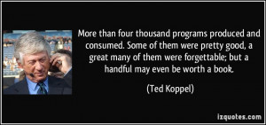 ... great many of them were forgettable; but a handful may even be worth a