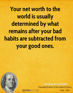 ... what remains after your bad habits are subtracted from your good ones