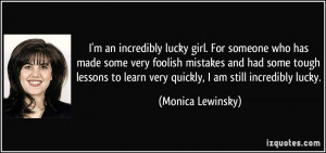 an incredibly lucky girl. For someone who has made some very foolish ...