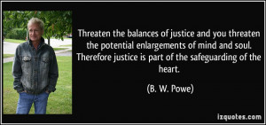 Threaten the balances of justice and you threaten the potential ...