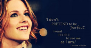 don't pretend to be perfect. I want people to see as I am ...