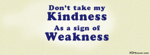 ... my kindness as a sign of weakness Attitude quotes facebook cover photo