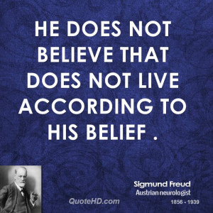He does not believe that does not live according to his belief .
