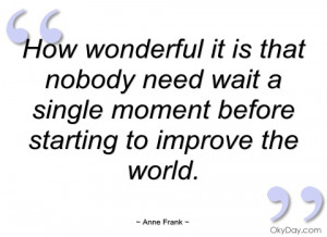 How Wonderful It Is That Nobody Need Wait Anne Frank